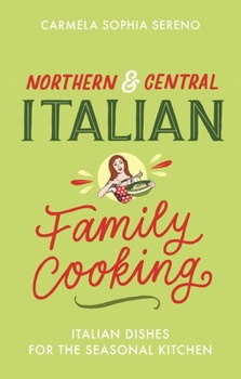 Northern  Central Italian Family Cooking: Italian Dishes for the Seasonal Kitchen