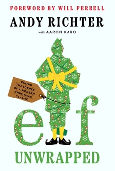 Hardcover Elf Unwrapped: Behind the Scenes of a Modern Christmas Classic Book