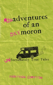 Paperback Misadventures of an Oxymoron: Unfortunately True Tales Book