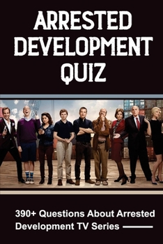 Paperback Arrested Development Quiz: 390+ Questions About Arrested Development TV Series Book
