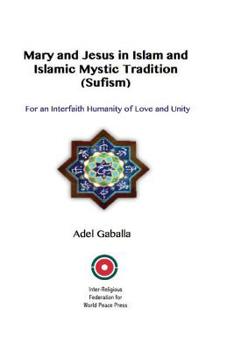 Mary and Jesus in Islam and Islamic Mystic Tradition (Sufism): For an Interfaith Humanity of Love and Unity