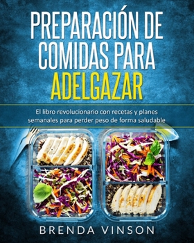 Paperback Preparación de comidas para adelgazar: El libro revolucionario con recetas y planes semanales para perder peso de forma saludable [Spanish] Book