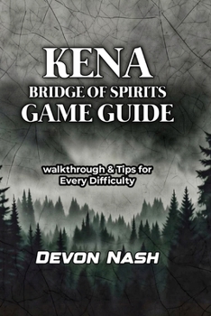Paperback Kena: BRIDGE OF SPIRITS GAME GUIDE: Walkthrough & Tips for Every Difficulty Book