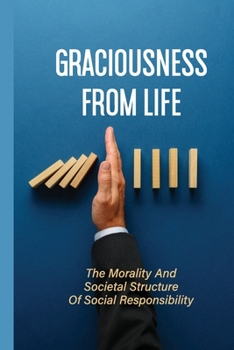 Paperback Graciousness From Life: The Morality And Societal Structure Of Social Responsibility: Social Connectedness Book