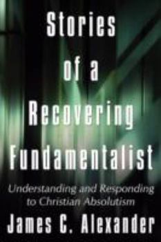 Paperback Stories of a Recovering Fundamentalist: Understanding and Responding to Christian Absolutism Book