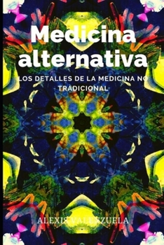 Paperback Medicina alternativa: Los detalles de la medicina no tradicional [Spanish] Book