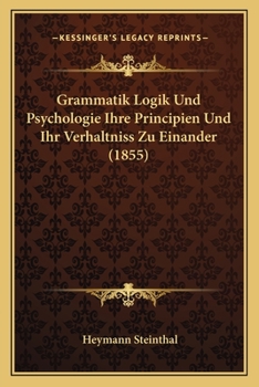 Paperback Grammatik Logik Und Psychologie Ihre Principien Und Ihr Verhaltniss Zu Einander (1855) [German] Book