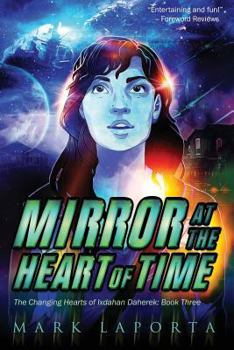 Paperback Mirror at the Heart of Time: Book 3 of The Changing Hearts of Ixdahan Daherek Book