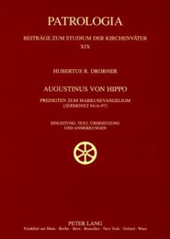 Augustinus von Hippo; Predigten zum Markusevangelium (Sermones 94/A-97)- Einleitung, Text, Übersetzung und Anmerkungen