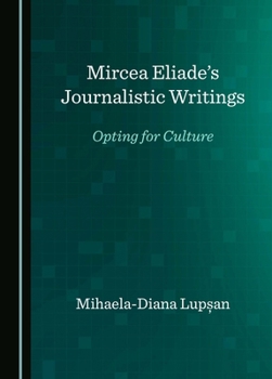 Mircea Eliade’s Journalistic Writings: Opting for Culture