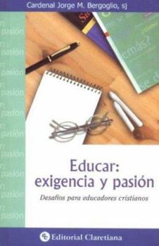 Paperback Educar Exigencia y Pasion - Desafios Para Educadores Cristianos (Spanish Edition) [Spanish] Book
