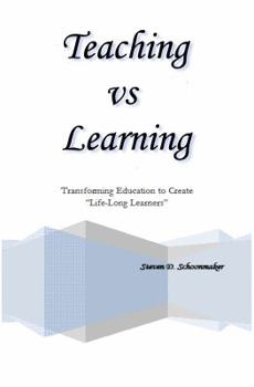 Paperback Teaching Vs Learning: Transforming Education to Create "Life Long Learners" Book