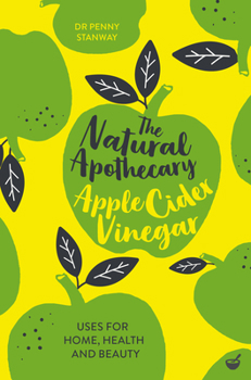 Paperback The Natural Apothecary: Apple Cider Vinegar: Tips for Home, Health and Beauty Book