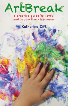Paperback Artbreak: A Creative Guide to Joyful and Productive Classrooms Book