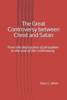 Paperback The Great Controversy between Christ and Satan: From the destruction of Jersualem to the end of the Controversy Book