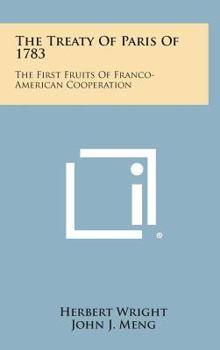 The Treaty of Paris of 1783: The First Fruits of Franco-American Cooperation
