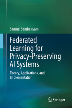 Hardcover Federated Learning for Privacy-Preserving AI Systems: Theory, Applications, and Implementation Book