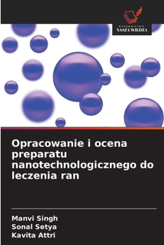 Opracowanie i ocena preparatu nanotechnologicznego do leczenia ran (Polish Edition)