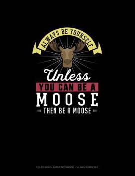 Paperback Always Be Yourself Unless You Can Be A Moose Then Be A Moose: Polar Graph Paper Notebook - 1/4 Inch Centered Book