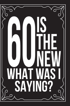 Paperback 60 Is the New.....What Was I Saying?: This 6"X9" journal features funny relationship quotes, makes great gift idea for Valentines Day, or Anniversary, Book