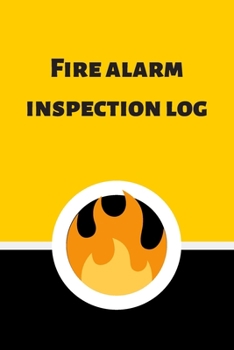 Fire alarm inspection log: Fire Alarm Journal| Fire Register Log Book | Fire Alarm Service & Inspection Book| Fire Safety Register | Fire Incident & Prevention Log Book
