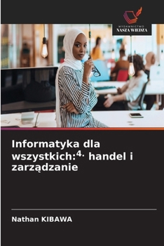 Informatyka dla wszystkich: 4. handel i zarzadzanie (Polish Edition)