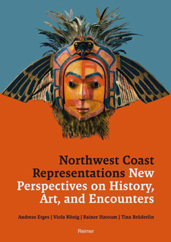Northwest Coast Representations: New Perspectives on History, Art, and Encounters