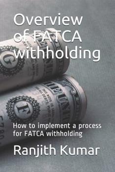 Paperback Overview of FATCA withholding: How to implement a process for FATCA withholding Book