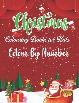 Christmas Christmas Colouring Books For Kids  Colour By Number: Large Print Christmas Colouring Book for Kids, Toddler And Children 50 Christmas Pages ... Christmas Trees, Reindeer, Snowman & More!