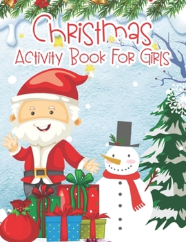 Paperback Christmas Activity Book For Girls: An Effective Holiday Coloring, Drawing, Word Search, Maze, Games, and Puzzle Art Activities Book for Boys and Girls Book