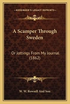 Paperback A Scamper Through Sweden: Or Jottings From My Journal (1862) Book