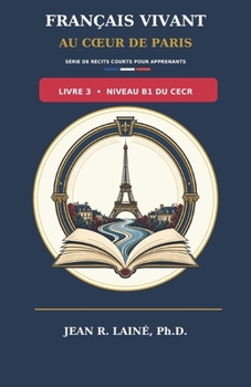 Français Vivant au Coeur de Paris: Série de récits courts pour apprenants de niveau B1 du CECR