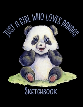 Just A Girl Who Loves Pandas Sketchbook: Notebook for Sketching, Doodling, Painting, Drawing or Writing 8.5 x 11 100 Pages, 8.5 x 11 (Pretty Cute Abstract Cover Vol. 84) (Jolly Pockets Sketchbooks)