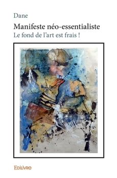 Paperback Manifeste néo-essentialiste: Le fond de l'art est frais ! [French] Book