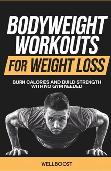 Paperback Bodyweight Workouts for Weight Loss: Burn Calories and Build Strength with No Gym Needed Book