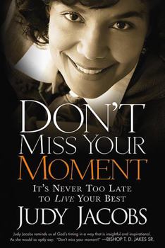 Paperback Don't Miss Your Moment: How to Live Your Best and Bring Out the Best in Others Book