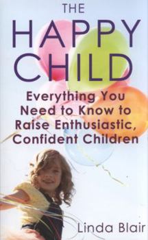 Paperback The Happy Child: Everything You Need to Know to Raise Enthusiastic, Confident Children. Linda Blair Book