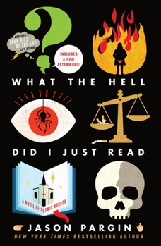Paperback What the Hell Did I Just Read: A Novel of Cosmic Horror Book