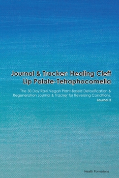 Paperback Journal & Tracker: Healing Cleft Lip palate-Ectodermal Dysplasia Syndrome: The 30 Day Raw Vegan Plant-Based Detoxification & Regeneration Book