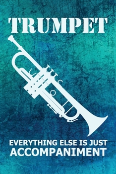 Paperback Trumpet Everything Else Is Just Accompaniment: Dot Grid Journal 6x9 - Marching Band Church Worship Notebook I Trumpet Player Gift for Musicians and Or Book