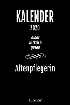Kalender 2020 für Altenpfleger / Altenpflegerin: Wochenplaner / Tagebuch / Journal für das ganze Jahr: Platz für Notizen, Planung / Planungen / Planer, Erinnerungen und Sprüche (German Edition)