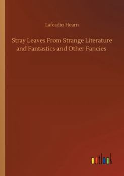 Paperback Stray Leaves From Strange Literature and Fantastics and Other Fancies Book