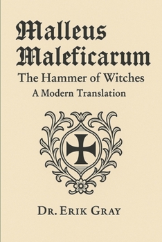 Malleus Maleficarum (The Hammer of Witches): A Modern Translation