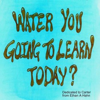 Paperback Water You Going to Learn Today? Book