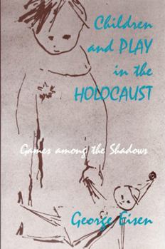 Paperback Children and Play in the Holocaust: Games Among the Shadows Book