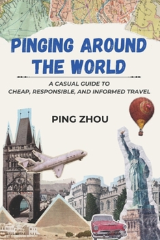 Paperback Pinging Around The World: A Casual Guide to Cheap, Responsible, and Informed Travel Book