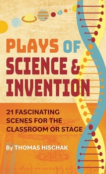 Hardcover Plays of Science & Invention: 21 Fascinating Scenes for the Classroom or Stage Book