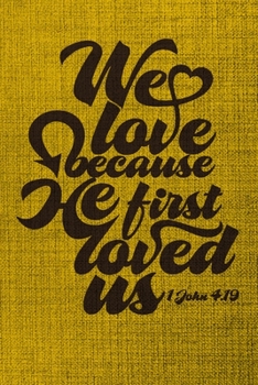 We Love Because He First Loved Us 1 John 4. 19 : A Guide for Scripture, Devotional Prayer Notebook, Prayer Journal, Thanks, and Spiritual Thoughts, Guide to Prayer, Praise and Thanks, Devotional Praye