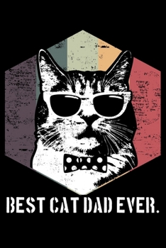 Best Cat Dad Ever.: Love Cats Lined Notebook Journal Diary 6x9
