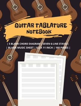 Guitar Tablature Notebook: Blank Music Tab WorkSheet | 160 Pages | 5 Blank Chord Diagram | Seven 6-Line Staves